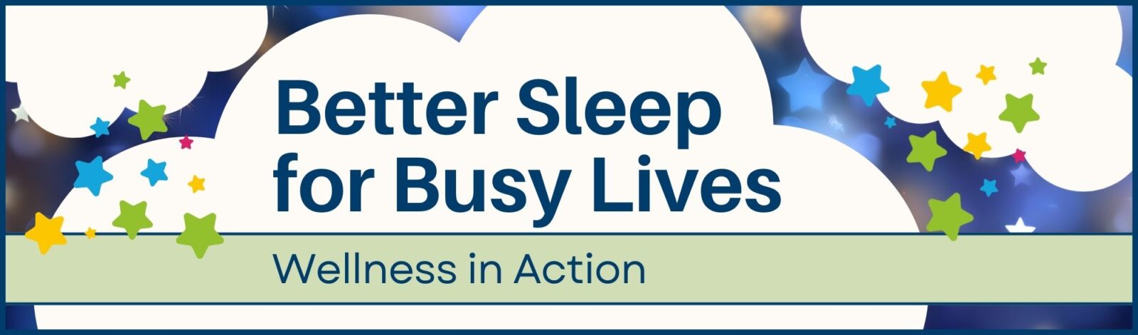 Better Sleep for Busy Lives Wellness in Action