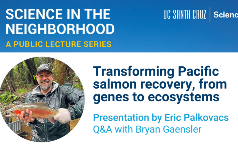 Science in the Neighborhood: Transforming Pacific salmon recovery, from genes to ecosystems
